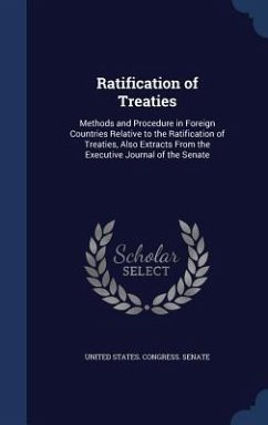 Ratification of Treaties: Methods and Procedure in Foreign Countries Relative to the Ratification of Treaties, Also Extracts From the Executive