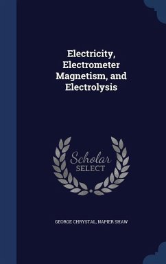 Electricity, Electrometer Magnetism, and Electrolysis - Chrystal, George; Shaw, Napier