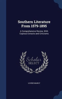 Southern Literature From 1579-1895: A Comprehensive Review, With Copious Extracts and Criticisms - Manly, Louise