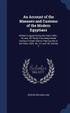 An Account of the Manners and Customs of the Modern Egyptians: Written in Egypt During the Years 1833, -34, and -35, Partly From Notes Made During a F