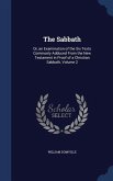 The Sabbath: Or, an Examination of the Six Texts Commonly Adduced From the New Testament in Proof of a Christian Sabbath, Volume 2
