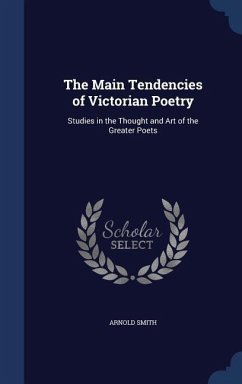 The Main Tendencies of Victorian Poetry - Smith, Arnold
