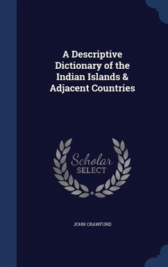 A Descriptive Dictionary of the Indian Islands & Adjacent Countries - Crawfurd, John