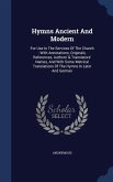 Hymns Ancient And Modern: For Use In The Services Of The Church: With Annotations, Originals, References, Authors' & Translators' Names, And Wit