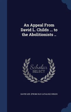 An Appeal From David L. Childs ... to the Abolitionists .. - Childs, David Lee [From Old Catalog]