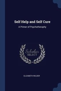 Self Help and Self Cure: A Primer of Psychotheraphy - Wilder, Elizabeth