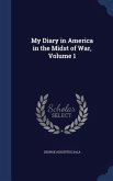 My Diary in America in the Midst of War, Volume 1