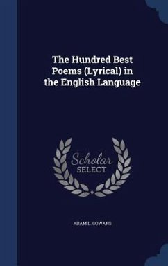 The Hundred Best Poems (Lyrical) in the English Language - Gowans, Adam L.