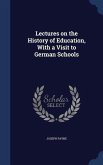 Lectures on the History of Education, With a Visit to German Schools