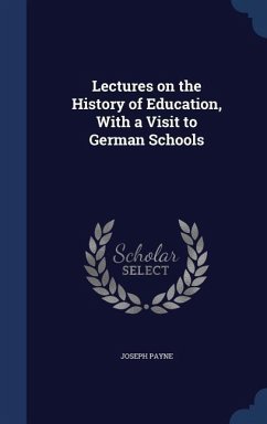 Lectures on the History of Education, With a Visit to German Schools - Payne, Joseph