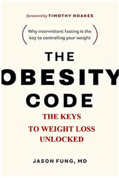 The Obesity Code: . The Keys To Weight Loss Unlocked - Fung, Jason