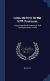 Social Reform for the N.W. Provinces: Proceedings of Public Meetings, With Two Papers and a Preface