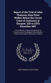 Report of the Trial of John Thomson Alias Peter Walker Before the Circuit Court of Justiciary at Glosgow, 22D to 24Th December 1857: For the Murder of