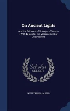 On Ancient Lights: And the Evidence of Surveyors Thereon: With Tables for the Measurement of Obstructions - Kerr, Robert Malcolm