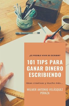 101 Tips para ganar dinero escribiendo - Peraza, Wilmer Antonio Velásquez