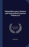 Palaeolithic man in Eastern and Central North America Volume pt.3