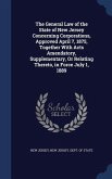 The General Law of the State of New Jersey Concerning Corporations, Approved April 7, 1875, Together With Acts Amendatory, Supplementary, Or Relating