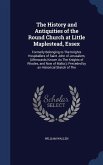 The History and Antiquities of the Round Church at Little Maplestead, Essex: Formerly Belonging to The Knights Hospitallers of Saint John of Jerusalem