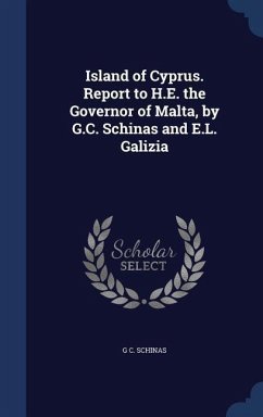 Island of Cyprus. Report to H.E. the Governor of Malta, by G.C. Schinas and E.L. Galizia - Schinas, G C