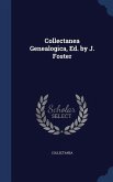 Collectanea Genealogica, Ed. by J. Foster