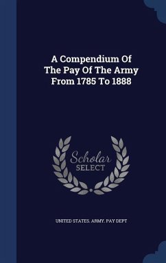 A Compendium Of The Pay Of The Army From 1785 To 1888