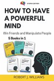 How to Have a Powerful Mind: Win Friends and Manipulate People 5 books in 1
