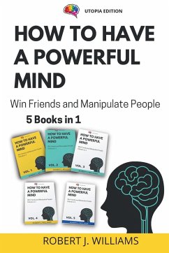 How to Have a Powerful Mind: Win Friends and Manipulate People 5 books in 1 - Williams, Robert J.