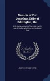 Memoir of Col. Jonathan Eddy of Eddington, Me.: With Some Account of the Eddy Family, and of the Early Settlers on Penobscot River