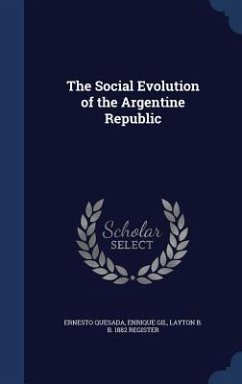 The Social Evolution of the Argentine Republic - Quesada, Ernesto; Gil, Enrique; Register, Layton B. B.