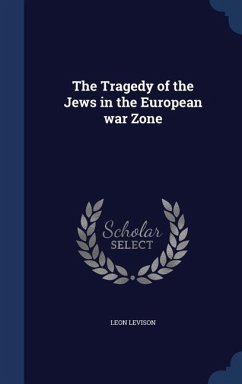 The Tragedy of the Jews in the European war Zone - Levison, Leon