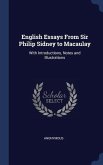 English Essays From Sir Philip Sidney to Macaulay: With Introductions, Notes and Illustrations