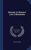 Revenge, Or Woman's Love, a Melodrama