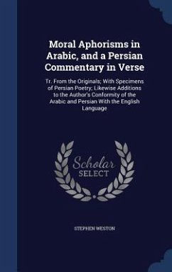 Moral Aphorisms in Arabic, and a Persian Commentary in Verse - Weston, Stephen