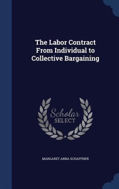 The Labor Contract From Individual to Collective Bargaining - Schaffner, Margaret Anna
