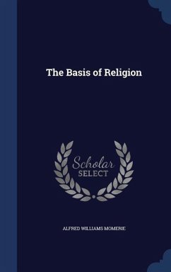 The Basis of Religion - Momerie, Alfred Williams
