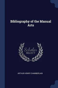 Bibliography of the Manual Arts - Chamberlain, Arthur Henry