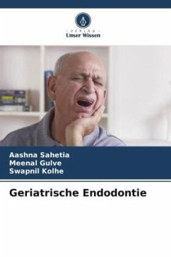 Geriatrische Endodontie - Sahetia, Aashna;Gulve, Meenal;Kolhe, Swapnil