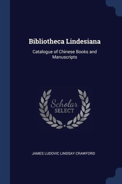 Bibliotheca Lindesiana: Catalogue of Chinese Books and Manuscripts - Crawford, James Ludovic Lindsay