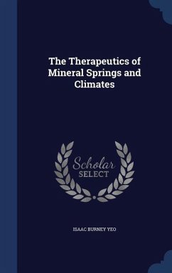 The Therapeutics of Mineral Springs and Climates - Yeo, Isaac Burney