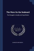 The Wars On the Seaboard: The Struggle in Acadia and Cape Breton