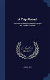 A Trip Abroad: Sketches of Men and Manners, People and Places, in Europe