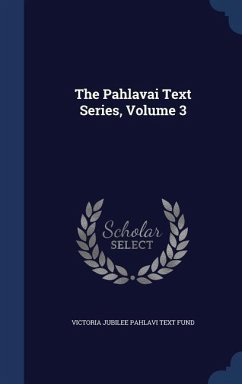 The Pahlavai Text Series, Volume 3 - Fund, Victoria Jubilee Pahlavi Text