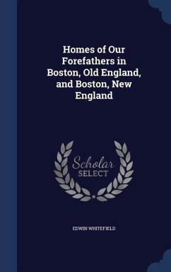 Homes of Our Forefathers in Boston, Old England, and Boston, New England - Whitefield, Edwin