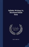 Syllabic Writing; Or, Shorthand Made Easy