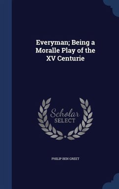 Everyman; Being a Moralle Play of the XV Centurie - Greet, Philip Ben