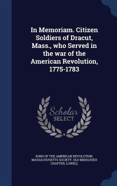 In Memoriam. Citizen Soldiers of Dracut, Mass., who Served in the war of the American Revolution, 1775-1783