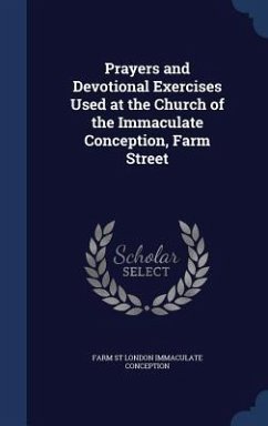 Prayers and Devotional Exercises Used at the Church of the Immaculate Conception, Farm Street - London Immaculate Conception, Farm St