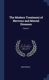 The Modern Treatment of Nervous and Mental Diseases; Volume 1