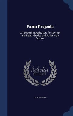 Farm Projects: A Textbook in Agriculture for Seventh and Eighth Grades and Junior High Schools - Colvin, Carl