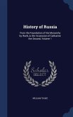 History of Russia: From the Foundation of the Monarchy by Rurik, to the Accession of Catharine the Second, Volume 1